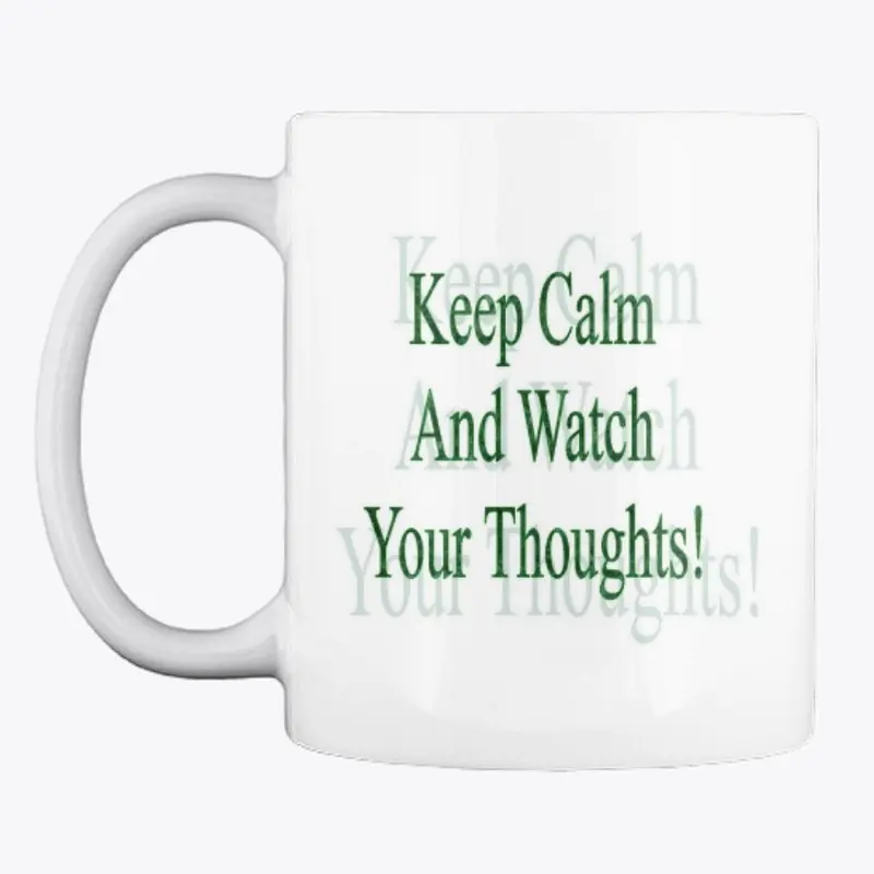 Keep Calm and Watch Your Thoughts